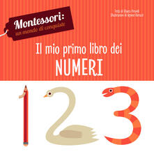 Il mio primo libro dei numeri. Montessori: un mondo di conquiste. Ediz. a colori.pdf