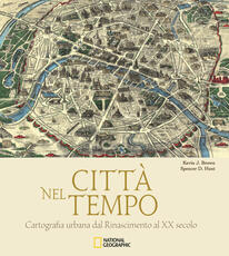 Libro Città nel tempo. Cartografia urbana dal Rinascimento al XX secolo. Ediz. illustrata Kevin J. Brown Spencer D. Hunt