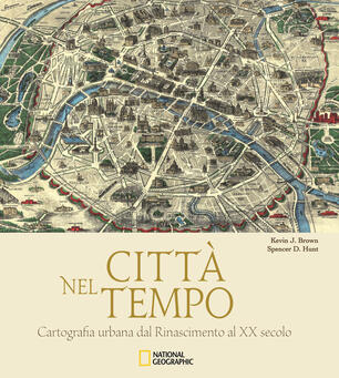 Città Nel Tempo Cartografia Urbana Dal Rinascimento Al Xx
