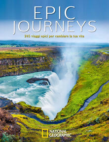 Epic journeys. 245 viaggi epici per cambiare la tua vita.pdf