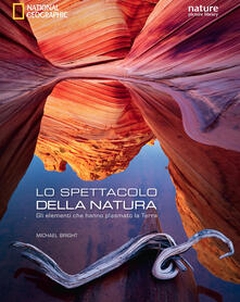 Lo spettacolo della natura. Gli elementi che hanno plasmato la terra. Ediz. illustrata.pdf