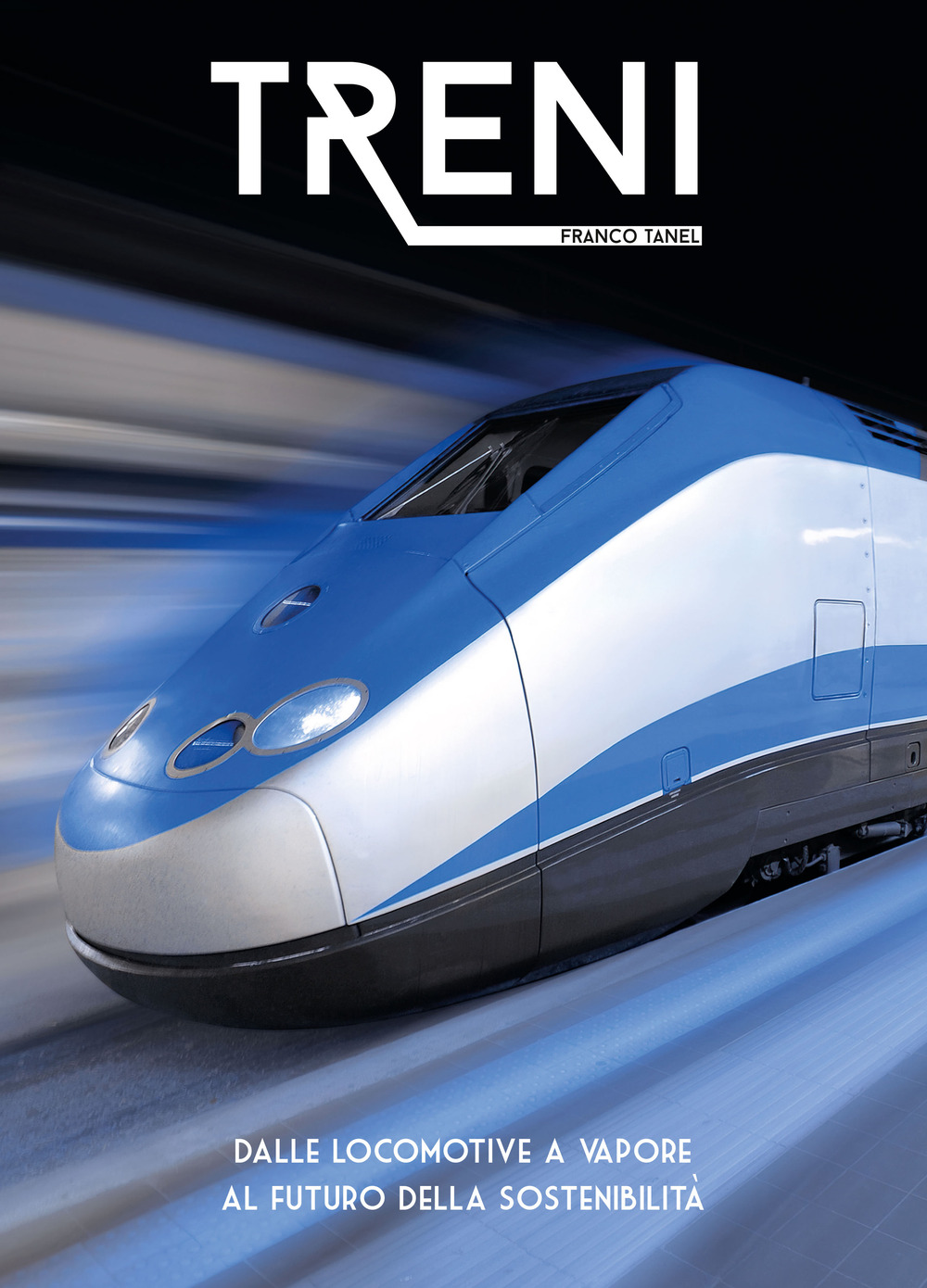 Image of Treni. Dalle locomotive a vapore al futuro della sostenibilità. Ediz. illustrata