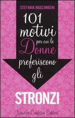 Libro 101 motivi per cui le donne preferiscono gli stronzi Stefania Nascimbeni
