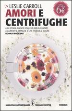 Libro Amori e centrifughe Leslie Carroll