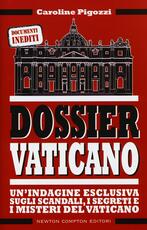 Libro Dossier Vaticano. Un'indagine esclusiva sugli scandali, i segreti e i misteri del Vaticano Caroline Pigozzi
