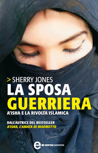 Ebook sposa guerriera. A'isha e la rivolta islamica Jones, Sherry
