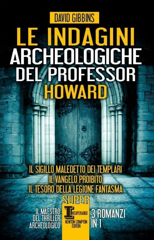 Image of Le indagini archeologiche del professor Howard: Il sigillo maledetto dei templari-Il Vangelo proibito-Il tesoro della legione fantasma