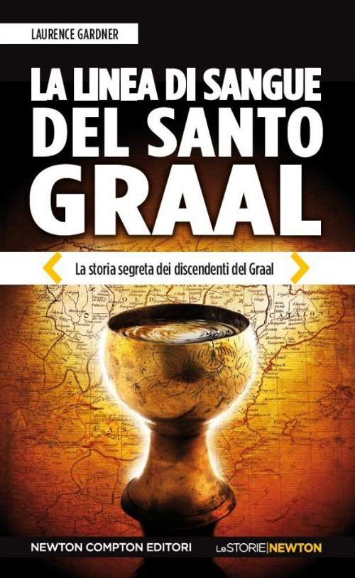 La linea di sangue del Santo Graal. La storia segreta dei discendenti del Graal