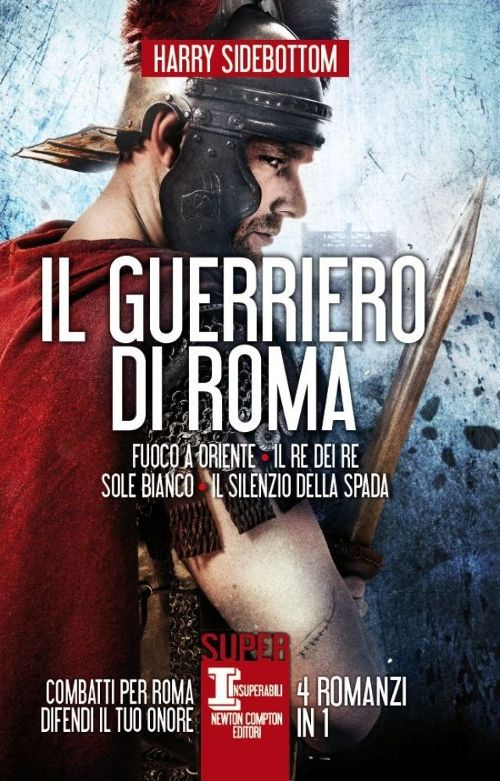 Il guerriero di Roma: Fuoco a Oriente-Il re dei re-Sole bianco-Il silenzio della spada Scarica PDF EPUB
