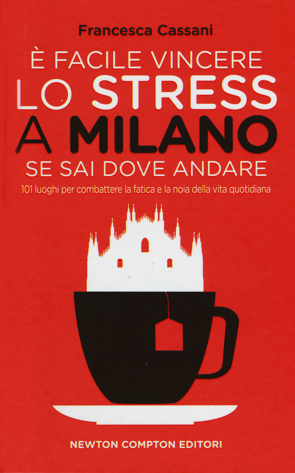 È facile vincere lo stress a Milano se sai dove andare. 101 luoghi per combattere la fatica e la noia della vita quotidiana Scarica PDF EPUB
