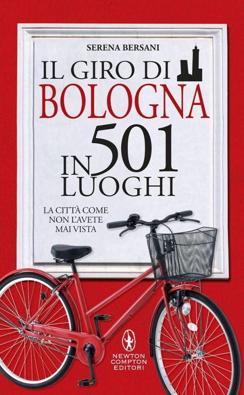 Il giro di Bologna in 501 luoghi. La città come non l'avete mai vista Scarica PDF EPUB
