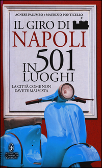 Il giro di Napoli in 501 luoghi. La città come non l'avete mai vista Scarica PDF EPUB
