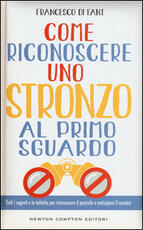 Libro Come riconoscere uno stronzo al primo sguardo. Tutti i segreti e le tattiche per riconoscere il pericolo e anticipare il nemico Francesco Di Fant