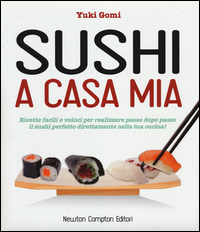 Sushi a casa mia. Ricette facili e veloci per realizzare passo dopo passo il sushi perfetto direttamente nella tua cucina! Scarica PDF EPUB
