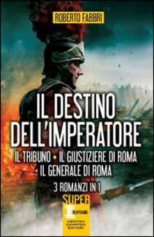 Il destino dellimperatore. Il tribuno-Il giustiziere di Roma-Il generale di Roma.pdf