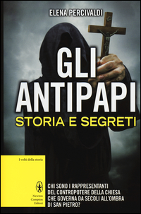 Gli antipapi. Storia e segreti