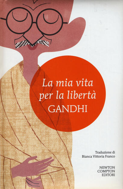 La Mia Vita Per La Liberta L Autobiografia Del Profeta Della Non Violenza Mohandas Karamchand Gandhi Libro Newton Compton Editori I Minimammut Ibs