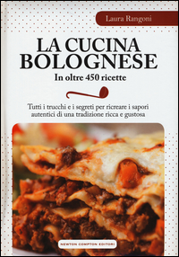 La cucina bolognese in oltre 450 ricette Scarica PDF EPUB
