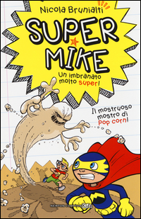 Il mostruoso mostro di pop corn! Super Mike. Un imbranato molto super!. Vol. 2