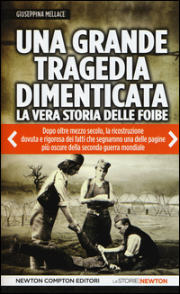 Una grande tragedia dimenticata. La vera storia delle foibe