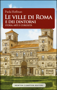 Le ville di Roma e dei dintorni. Storia, arte e curiosità