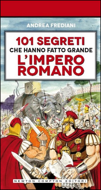 101 segreti che hanno fatto grande l'impero romano Scarica PDF EPUB
