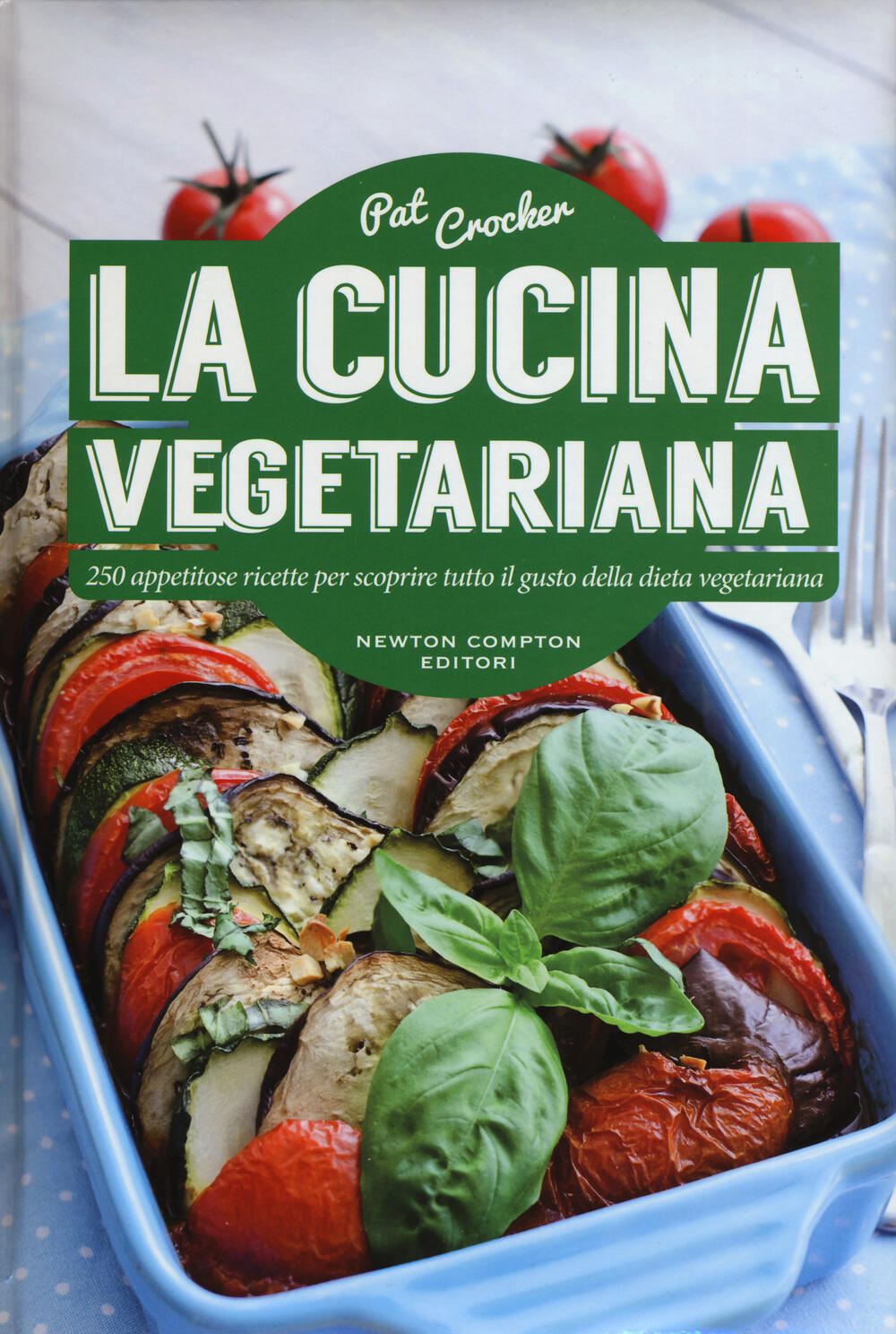 La Cucina Vegetariana Pat Crocker Libro Newton Compton Editori Manuali Di Cucina Ibs