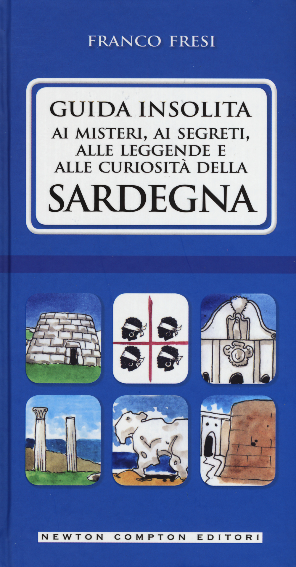 Guida insolita ai misteri, ai segreti, alle leggende e alle curiosità della Sardegna Scarica PDF EPUB
