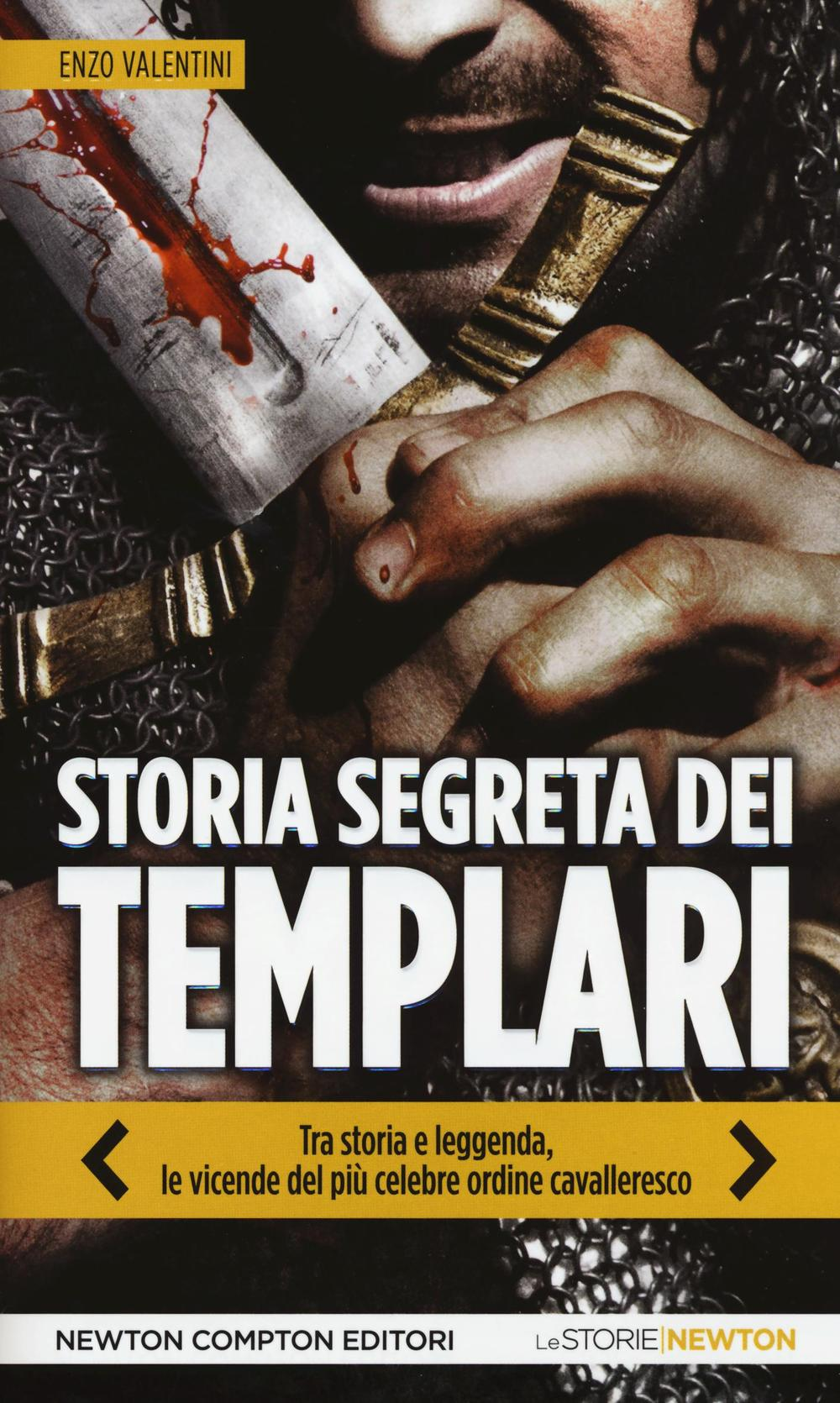 Storia segreta dei Templari. Tra storia e leggenda, le vicende del più celebre ordine cavalleresco