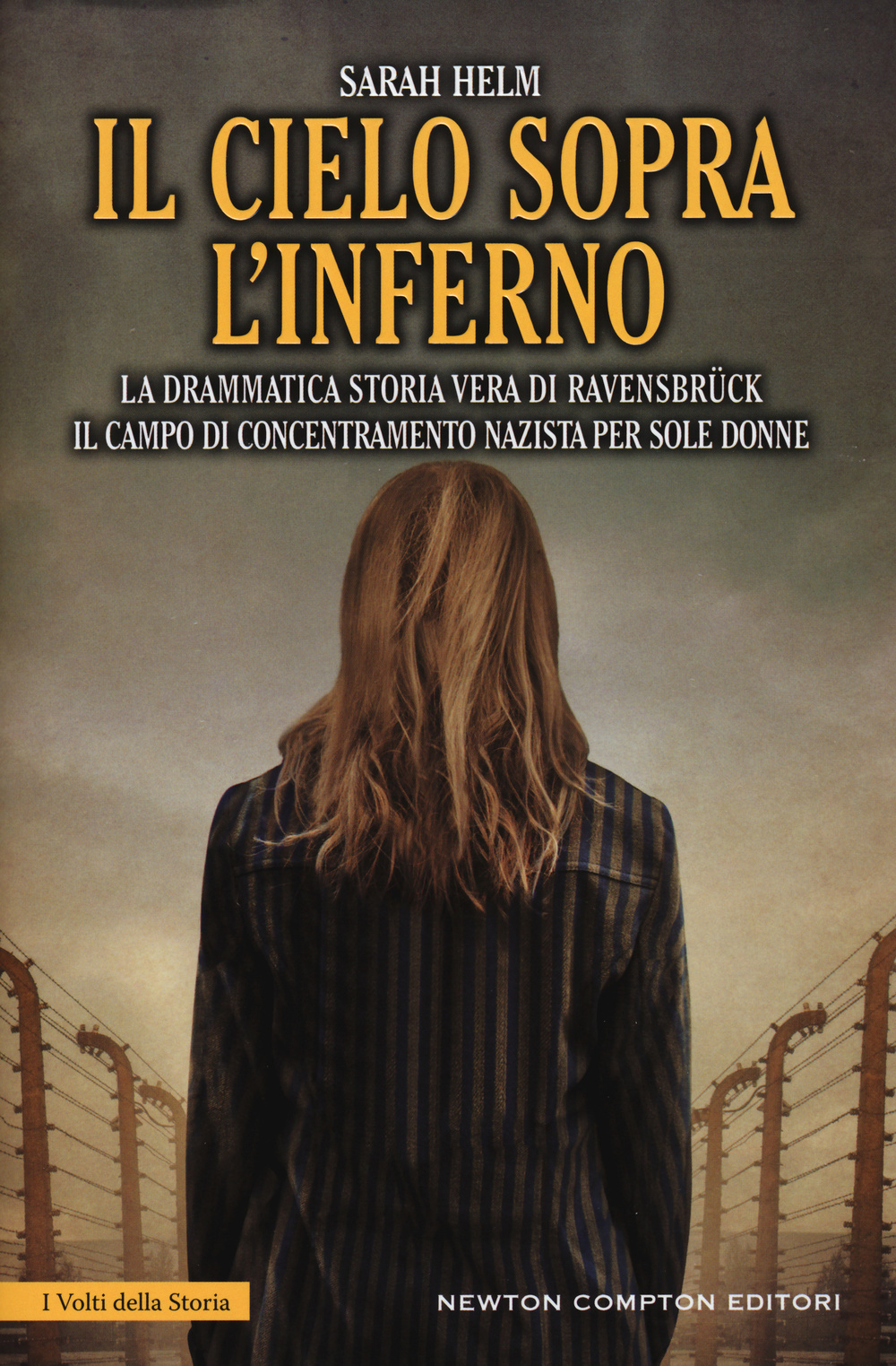 Il cielo sopra l'inferno. La drammatica storia vera di Ravensbrück il campo di concentramento nazista per sole donne