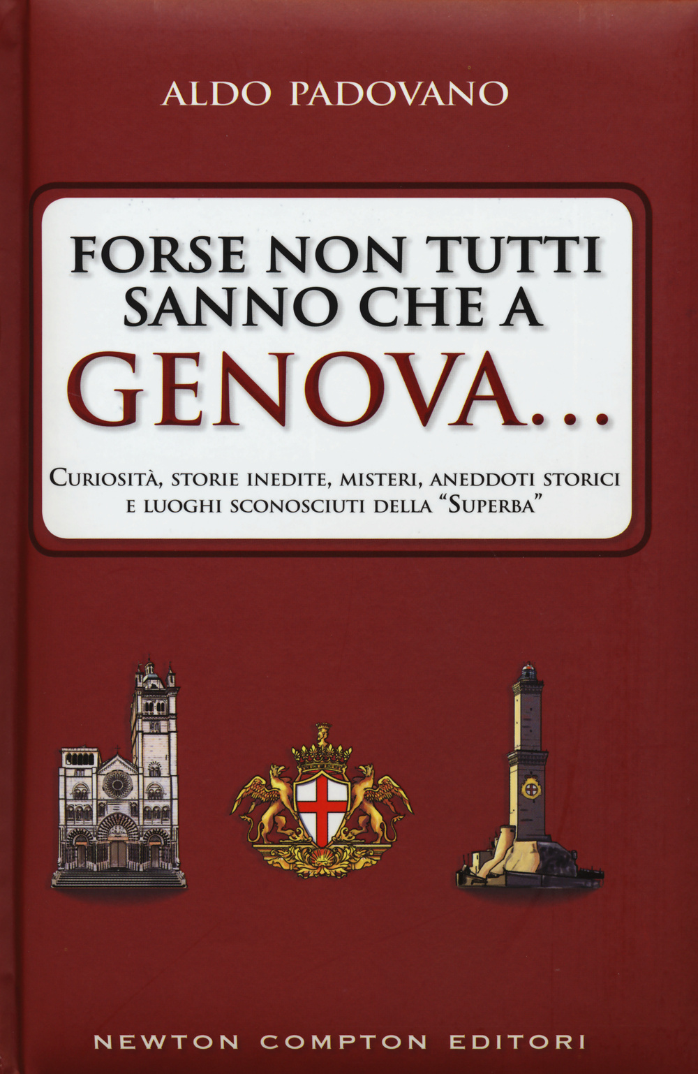 Forse non tutti sanno che a Genova... curiosità, storie inedite, misteri, aneddoti storici e luoghi sconosciuti della «Superba» Scarica PDF EPUB
