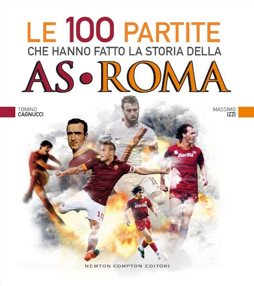 Le 100 partite che hanno fatto la storia della AS Roma Scarica PDF EPUB
