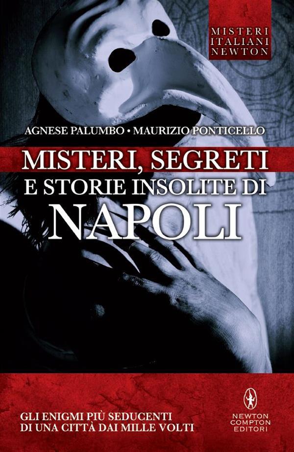 Miti E Credenze Di Una Società Misteri, segreti e storie insolite di Napoli. Gli enigmi più seducenti