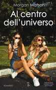 Libro Al centro dell'universo Morgan Matson