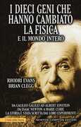 Libro I dieci geni che hanno cambiato la fisica e il mondo intero. Da Galileo Galilei ad Albert Einstein, da Isaac Newton a Marie Curie... Rhodri Evans Brian Clegg