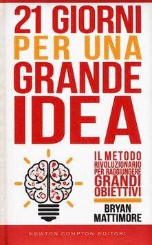21 giorni per una grande idea. Il metodo rivoluzionario per raggiungere grandi obiettivi.pdf
