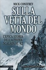 Libro Sulla vetta del mondo. L'epica storia della prima scalata al K2 Mick Conefrey
