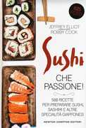 Libro Sushi che passione! 500 ricette per preparare sushi, sashimi e altre specialità giapponesi Jeffrey Elliot Robby Cook