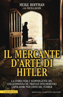 Il mercante darte di Hitler. La storia vera e sconvolgente del collezionista che trafugò innumerevoli capolavori per conto del Führer.pdf