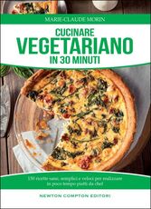 Libro Cucinare vegetariano in 30 minuti. Ricette sane, semplici e veloci per realizzare in poco tempo piatti da chef Marie-Claude Morin