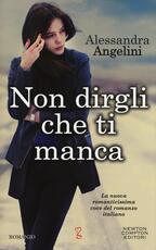 Libro Non dirgli che ti manca Alessandra Angelini