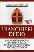 Libro I banchieri di Dio. Una sconvolgente inchiesta sulla storia segreta della banca vaticana Gerald Posner