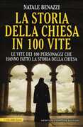 Libro La storia della Chiesa in 100 vite. Le vite dei 100 personaggi che hanno fatto la storia della Chiesa Natale Benazzi