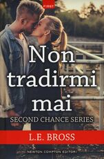 Libro Non tradirmi mai. Second chance series L. E. Bross