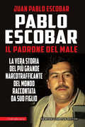 Libro Pablo Escobar. Il padrone del male Juan Pablo Escobar