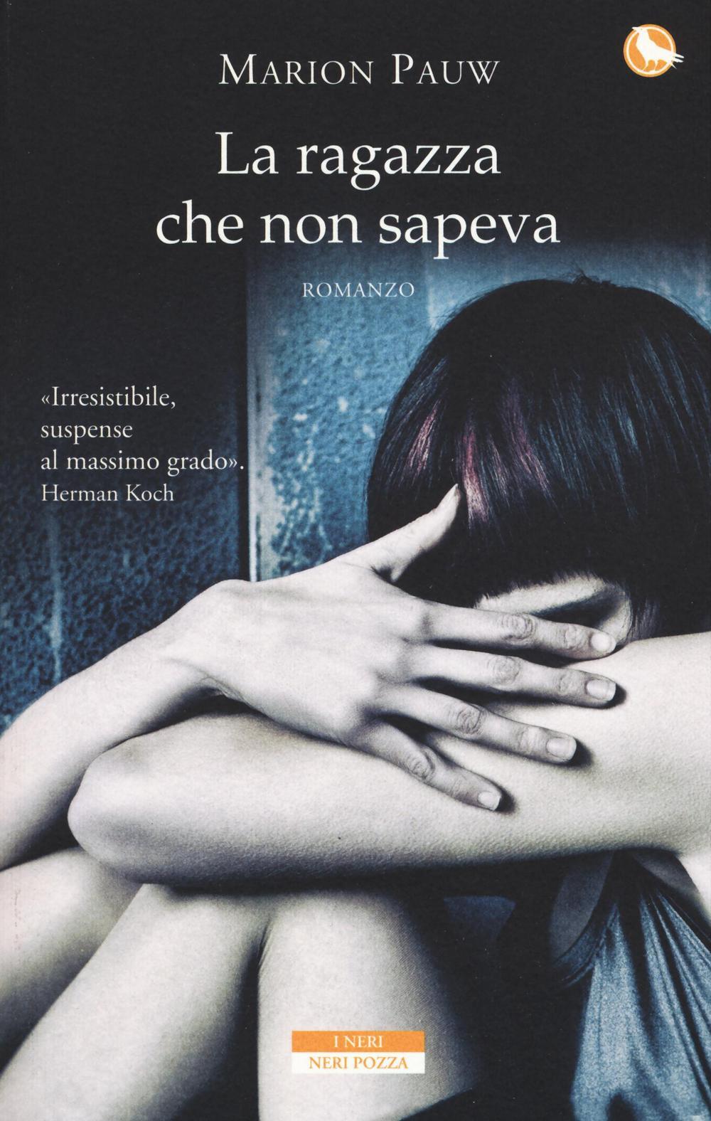La ragazza che non sapeva Marion Pauw Libro Neri Pozza I Neri IBS La ragazza che non sapeva Marion Pauw Libro Neri Pozza I Neri IBS