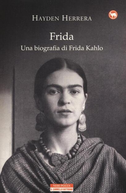 Frida Una Biografia Di Frida Kahlo Hayden Herrera Libro Neri Pozza Il Cammello Battriano Ibs