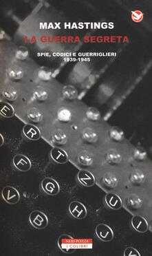 La guerra segreta. Spie, codici e guerriglieri (1939-1945).pdf
