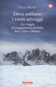 Libro Dove soffiano i venti selvaggi. Un viaggio all'inseguimento di Helm, Bora, Föhn e Mistral Nick Hunt