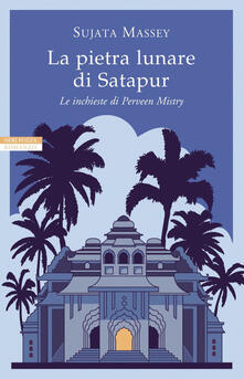 La pietra lunare di Satapur. Le inchieste di Perveen Mistry. Vol. 2.pdf